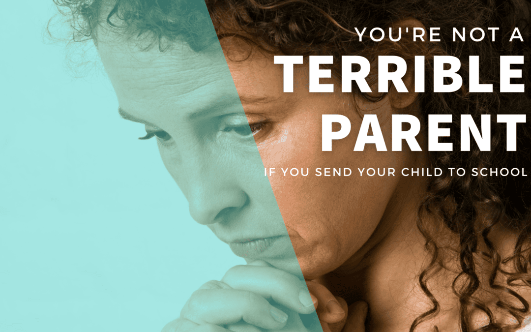 Did you know that you’re not a terrible parent if you send your child to school?