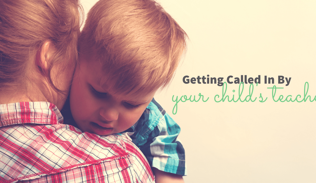 Being Called In By Your Child’s Teacher…