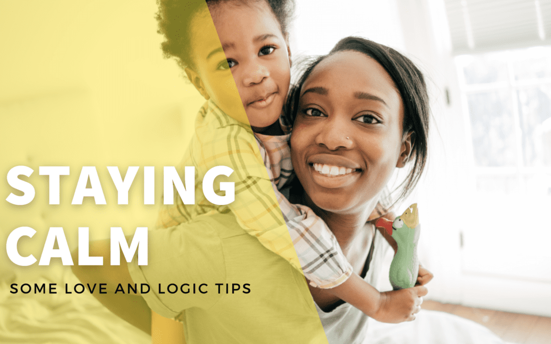 Staying Calm: Some Love and Logic Tips