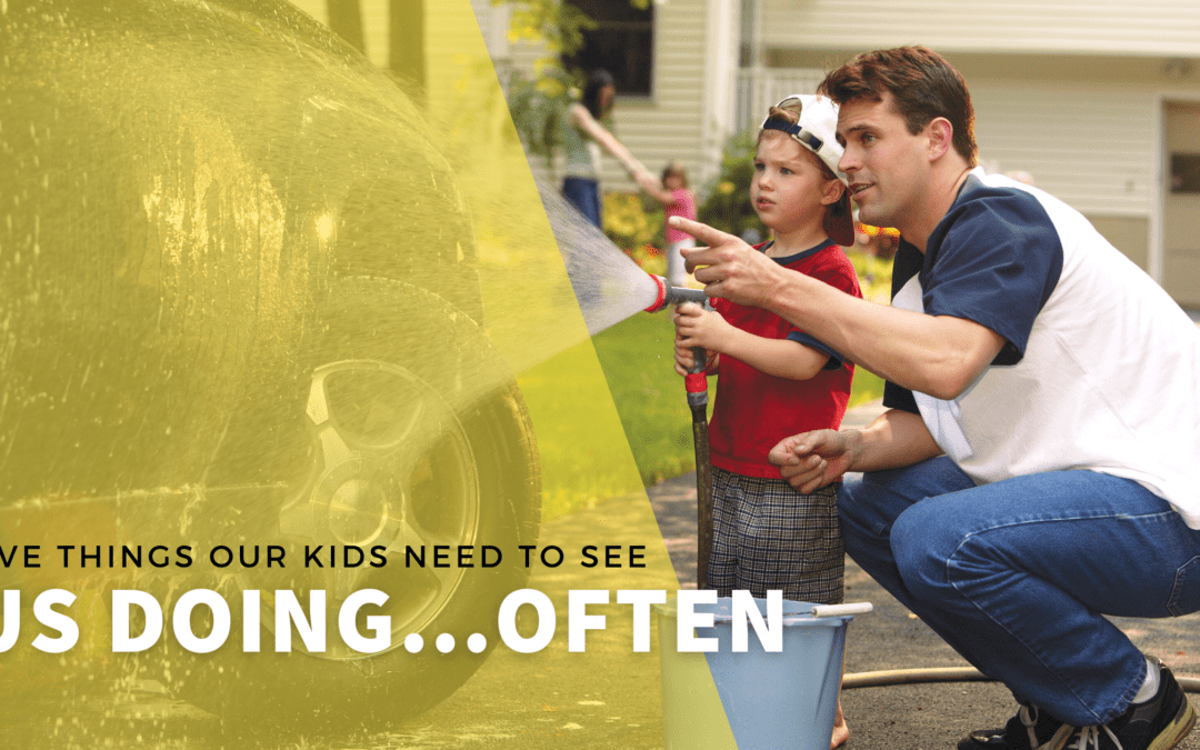 Five Things Our Kids Need to See Us Doing…Often – Love and Logic￼